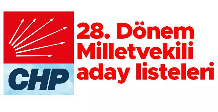 CHP 28. D&Ouml;NEM MİLLETVEKİLİ ADAY İSİM LİSTESİ