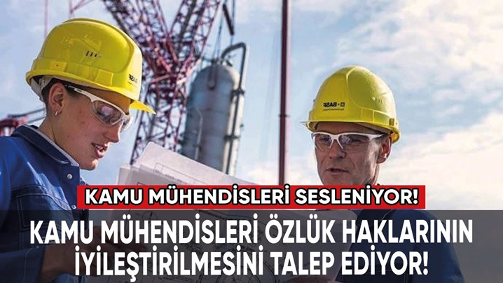 Kamu M&uuml;hendisleri &Ouml;zl&uuml;k Haklarının İyileştirilmesini Talep Ediyor